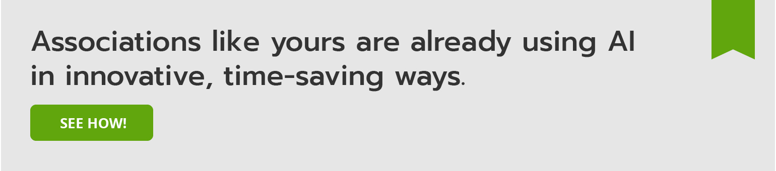 Associations like yours are already using AI in innovative, time-saving ways. See how.