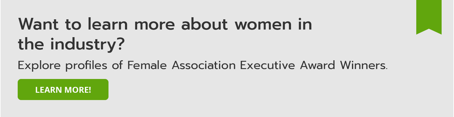 Explore profiles of Female Association Executive Award Winners. Read more.