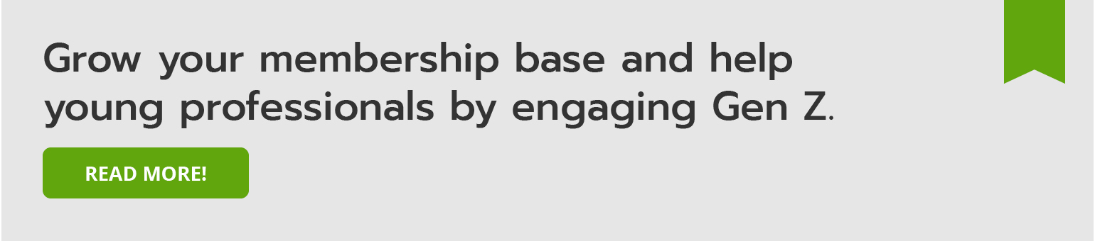 Grow your membership base and help young professionals by engaging Gen Z. Read more!