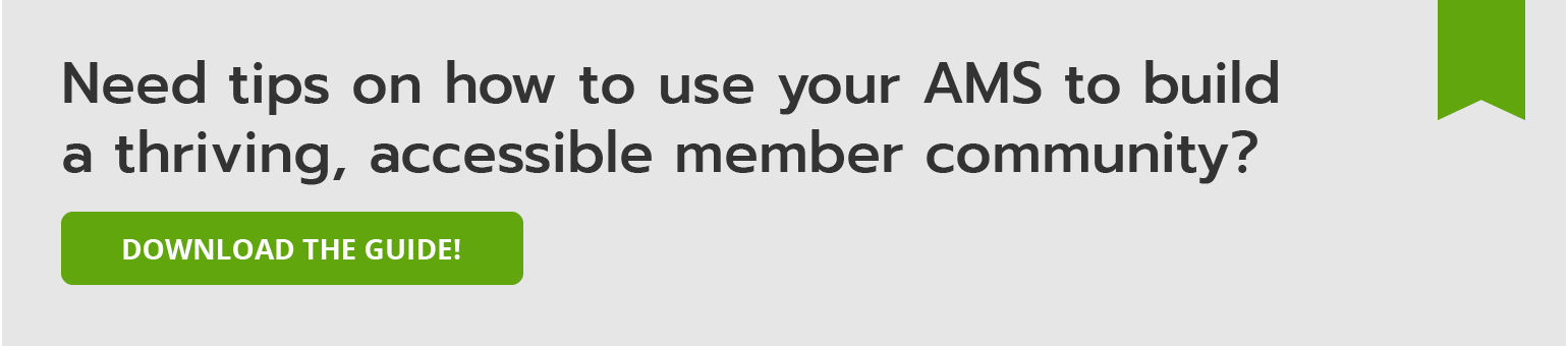 Need tips on how to use your AMS to build a thriving, accessible member community? Download the guide.