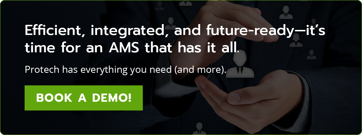 Efficient, integrated, and future-ready—it’s time for an AMS that has it all. Protech has everything you need (and more). Book a demo!