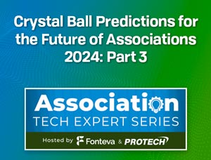 Crystal Ball Predictions for the Future of Associations 2024: Part 3