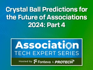 Crystal Ball Predictions for the Future of Associations 2024: Part 4